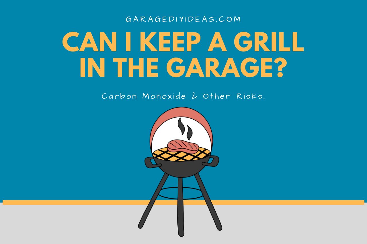 Can I Keep a Grill in the Garage?